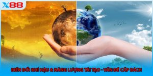 Biến Đổi Khí Hậu & Năng Lượng Tái Tạo - Vấn Đề Cấp Bách